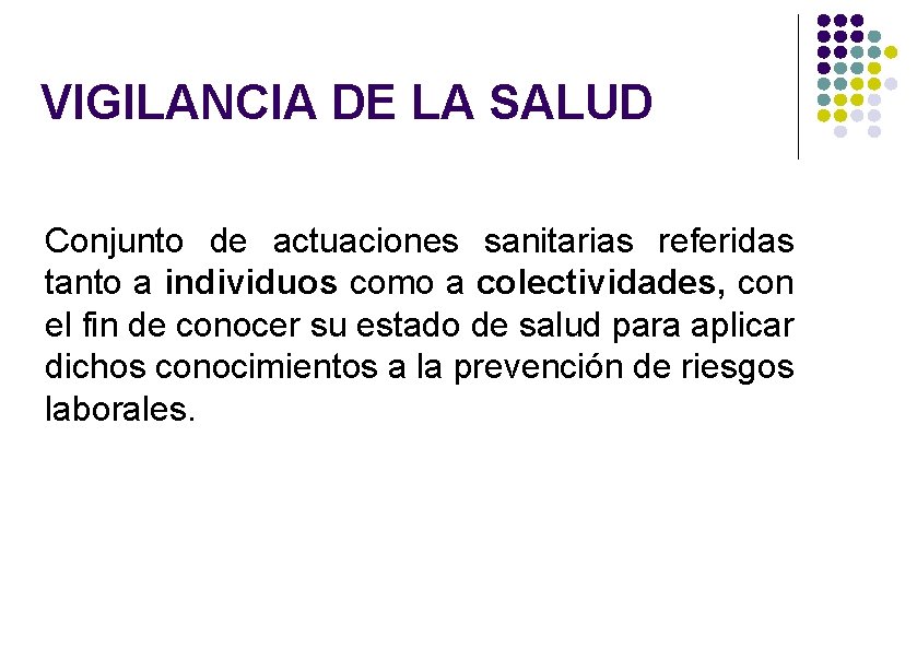 VIGILANCIA DE LA SALUD Conjunto de actuaciones sanitarias referidas tanto a individuos como a