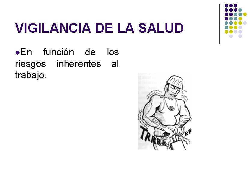 VIGILANCIA DE LA SALUD En función de los riesgos inherentes al trabajo. 