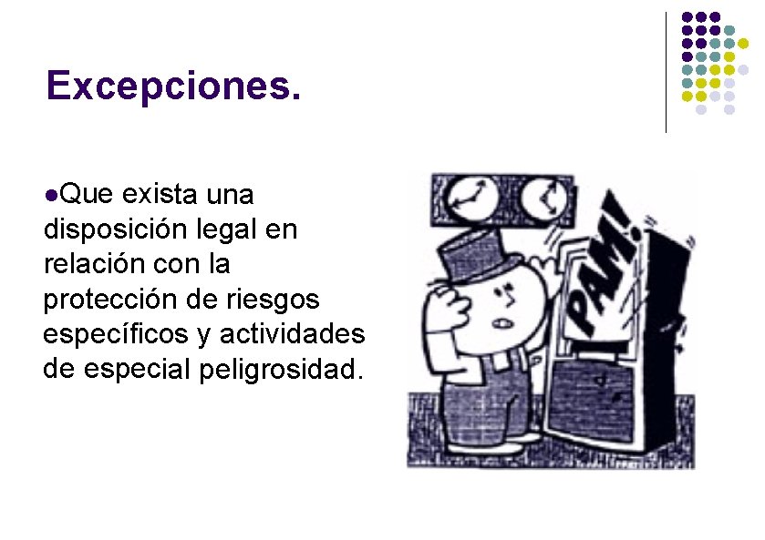 Excepciones. Que exista una disposición legal en relación con la protección de riesgos específicos