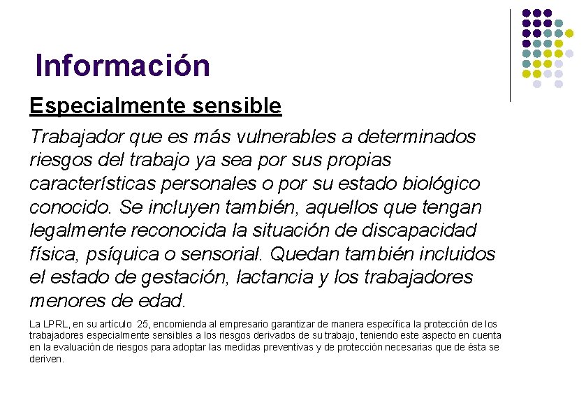 Información Especialmente sensible Trabajador que es más vulnerables a determinados riesgos del trabajo ya