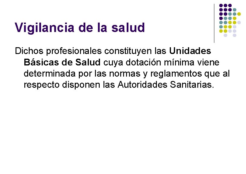 Vigilancia de la salud Dichos profesionales constituyen las Unidades Básicas de Salud cuya dotación