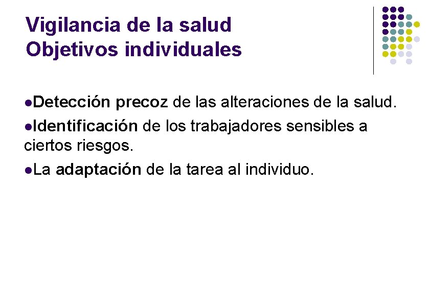 Vigilancia de la salud Objetivos individuales Detección precoz de las alteraciones de la salud.