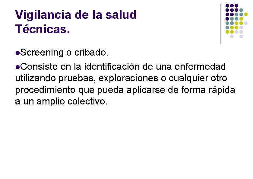 Vigilancia de la salud Técnicas. Screening o cribado. Consiste en la identificación de una