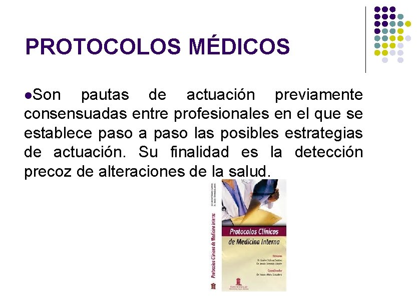 PROTOCOLOS MÉDICOS Son pautas de actuación previamente consensuadas entre profesionales en el que se