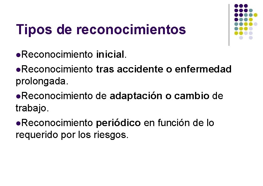 Tipos de reconocimientos Reconocimiento inicial. Reconocimiento tras accidente o enfermedad prolongada. Reconocimiento de adaptación