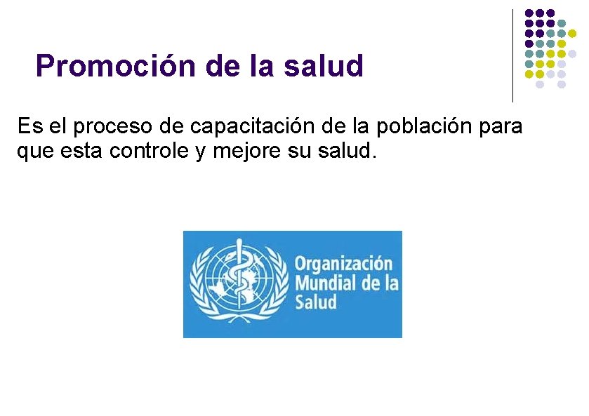 Promoción de la salud Es el proceso de capacitación de la población para que