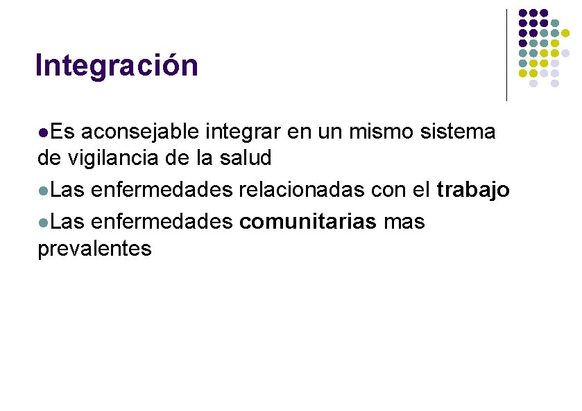 Integración Es aconsejable integrar en un mismo sistema de vigilancia de la salud Las