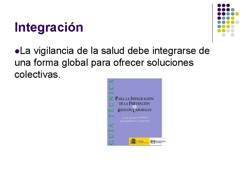 Integración La vigilancia de la salud debe integrarse de una forma global para ofrecer