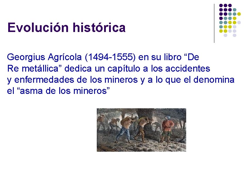 Evolución histórica Georgius Agrícola (1494 -1555) en su libro “De Re metállica” dedica un