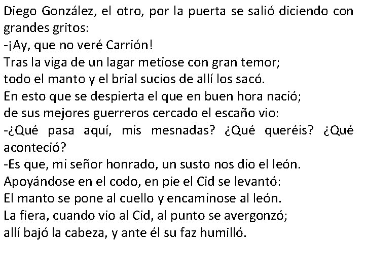 Diego González, el otro, por la puerta se salió diciendo con grandes gritos: -¡Ay, Diego González, el otro, por la puerta se salió diciendo con grandes gritos: -¡Ay,