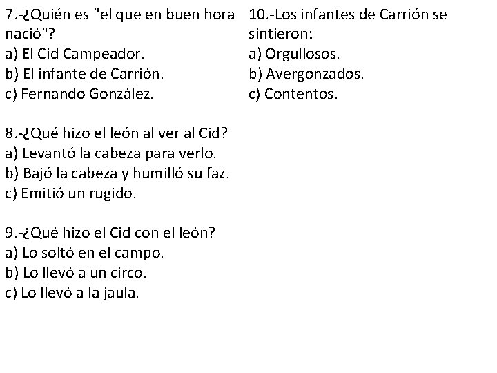 7. -¿Quién es "el que en buen hora nació"? a) El Cid Campeador. b) 7. -¿Quién es "el que en buen hora nació"? a) El Cid Campeador. b)