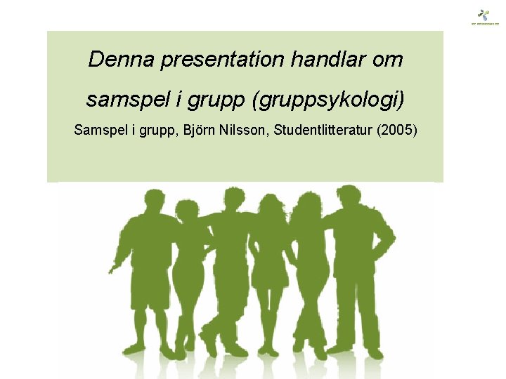 Denna presentation handlar om samspel i grupp (gruppsykologi) Samspel i grupp, Björn Nilsson, Studentlitteratur