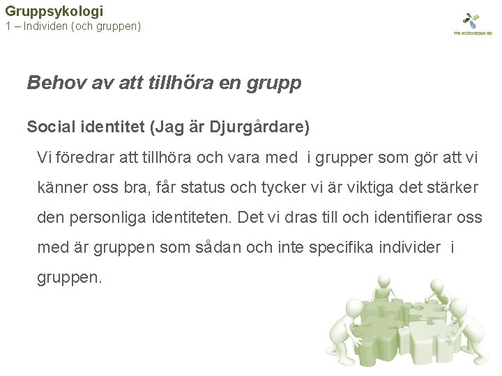 Gruppsykologi 1 – Individen (och gruppen) Behov av att tillhöra en grupp Social identitet