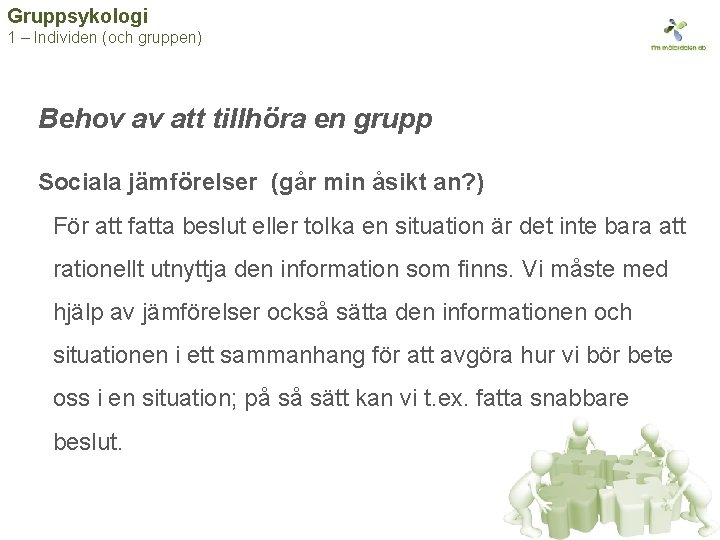 Gruppsykologi 1 – Individen (och gruppen) Behov av att tillhöra en grupp Sociala jämförelser