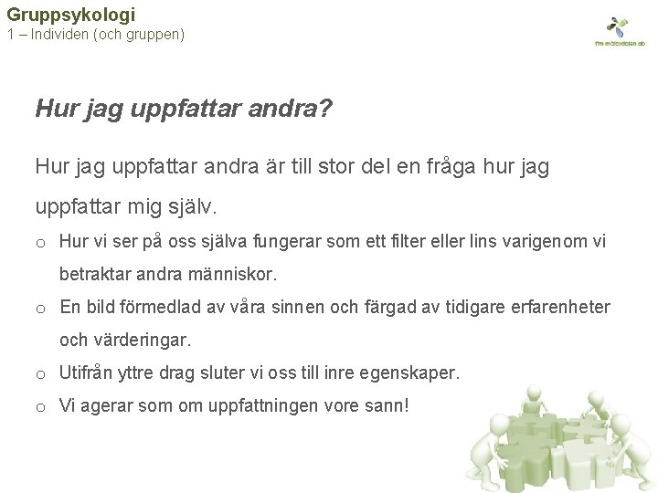 Gruppsykologi 1 – Individen (och gruppen) Hur jag uppfattar andra? Hur jag uppfattar andra