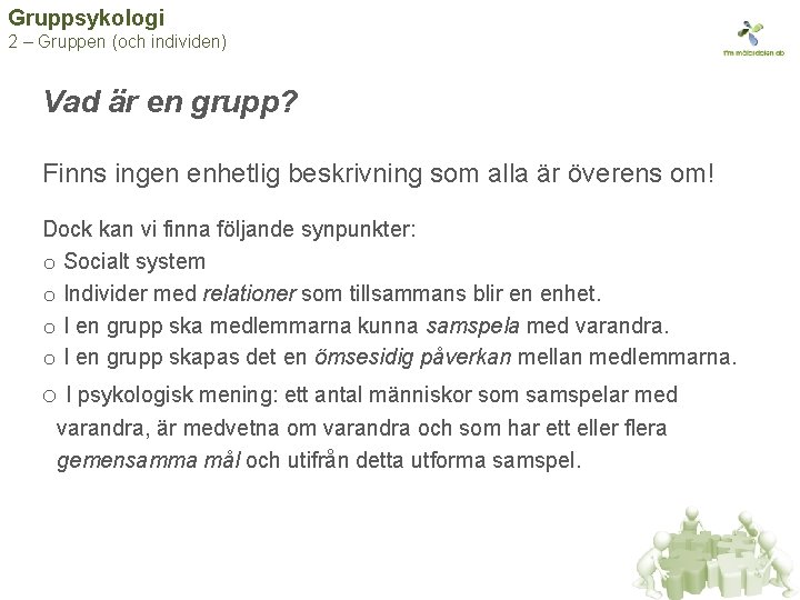 Gruppsykologi 2 – Gruppen (och individen) Vad är en grupp? Finns ingen enhetlig beskrivning