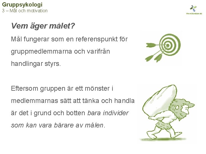 Gruppsykologi 3 – Mål och motivation Vem äger målet? Mål fungerar som en referenspunkt