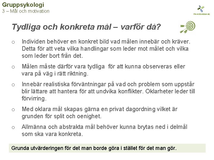 Gruppsykologi 3 – Mål och motivation Tydliga och konkreta mål – varför då? o