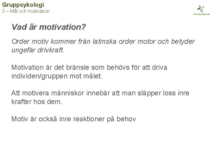 Gruppsykologi 3 – Mål och motivation Vad är motivation? Order motiv kommer från latinska