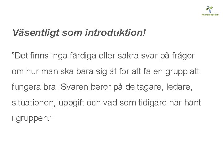 Väsentligt som introduktion! ”Det finns inga färdiga eller säkra svar på frågor om hur