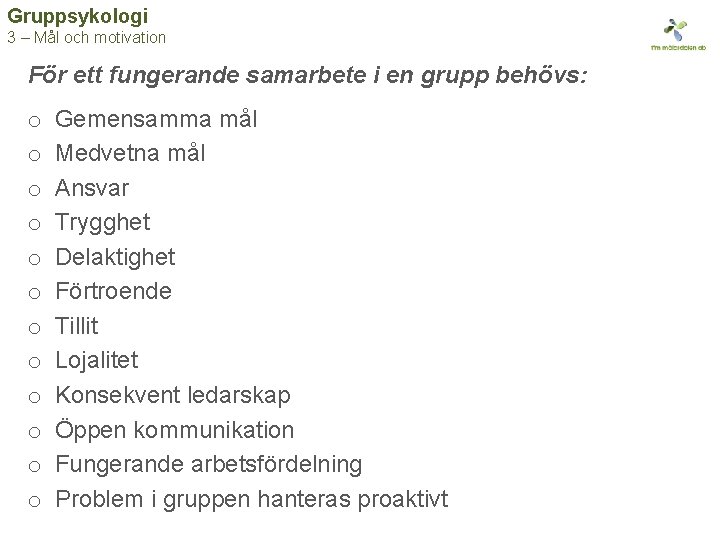 Gruppsykologi 3 – Mål och motivation För ett fungerande samarbete i en grupp behövs: