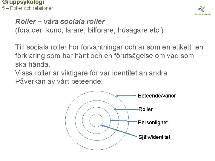 Gruppsykologi 5 – Roller och relationer Roller – våra sociala roller (förälder, kund, lärare,