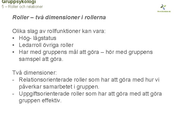 Gruppsykologi 5 – Roller och relationer Roller – två dimensioner i rollerna Olika slag