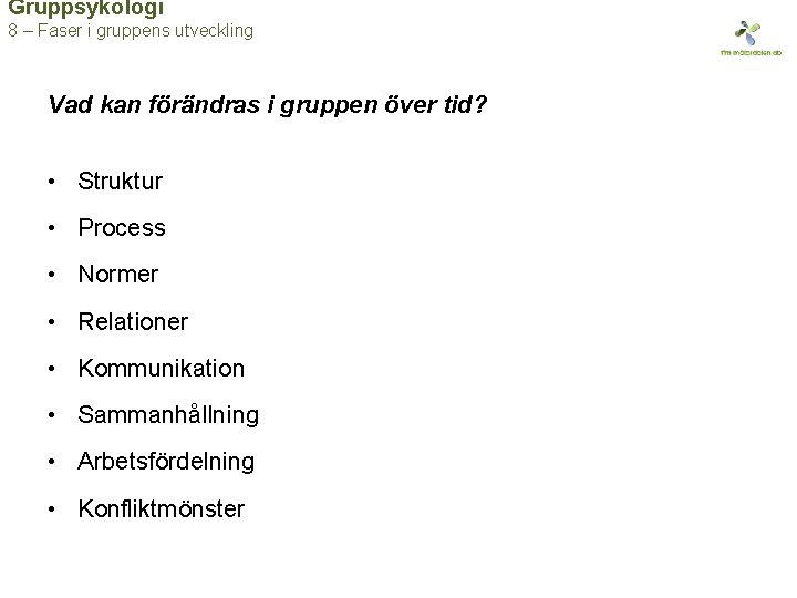 Gruppsykologi 8 – Faser i gruppens utveckling Vad kan förändras i gruppen över tid?