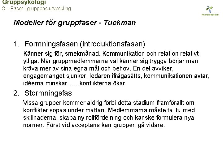 Gruppsykologi 8 – Faser i gruppens utveckling Modeller för gruppfaser - Tuckman 1. Formningsfasen