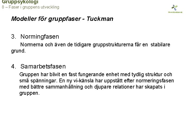 Gruppsykologi 8 – Faser i gruppens utveckling Modeller för gruppfaser - Tuckman 3. Normingfasen