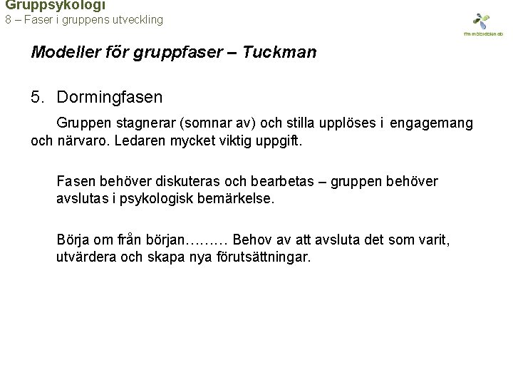 Gruppsykologi 8 – Faser i gruppens utveckling Modeller för gruppfaser – Tuckman 5. Dormingfasen