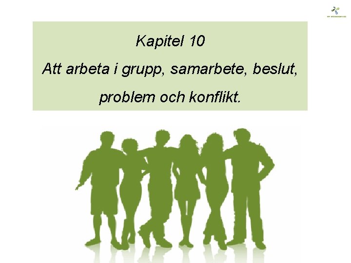 Kapitel 10 Att arbeta i grupp, samarbete, beslut, problem och konflikt. 