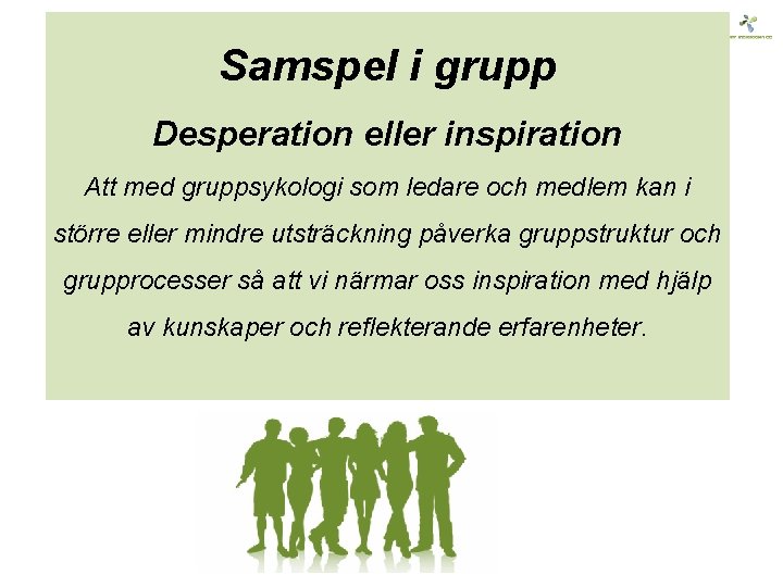 Samspel i grupp Desperation eller inspiration Att med gruppsykologi som ledare och medlem kan