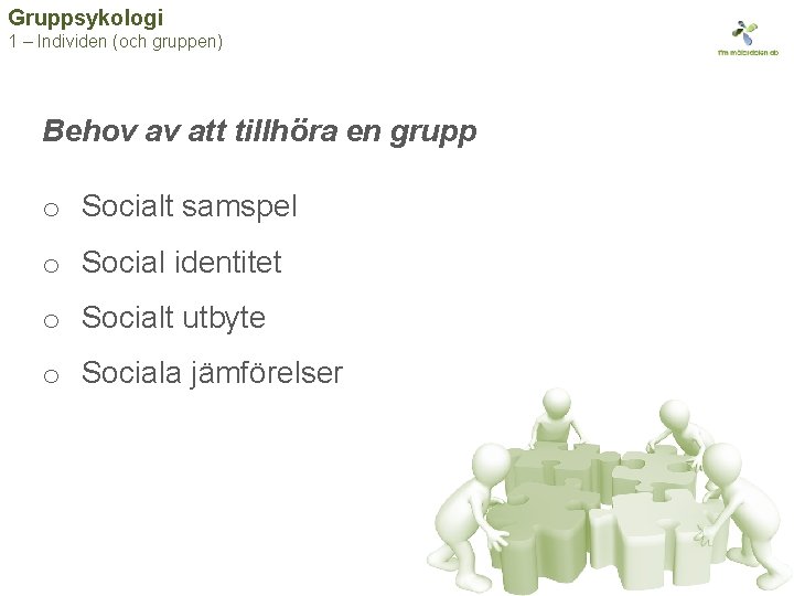 Gruppsykologi 1 – Individen (och gruppen) Behov av att tillhöra en grupp o Socialt