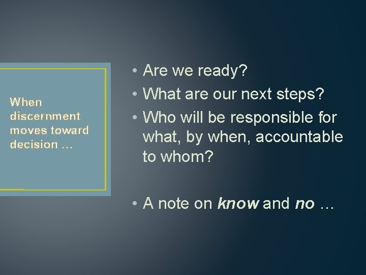 When discernment moves toward decision … • Are we ready? • What are our When discernment moves toward decision … • Are we ready? • What are our