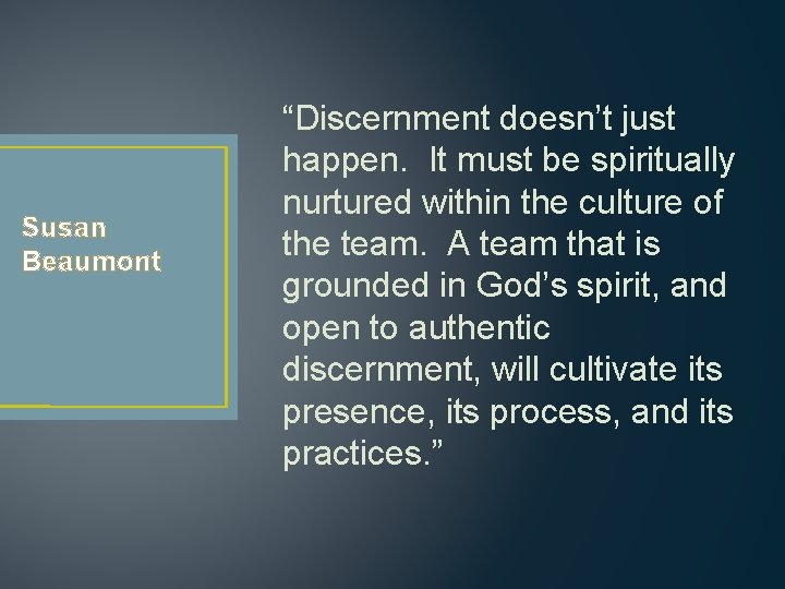 Susan Beaumont “Discernment doesn’t just happen. It must be spiritually nurtured within the culture Susan Beaumont “Discernment doesn’t just happen. It must be spiritually nurtured within the culture
