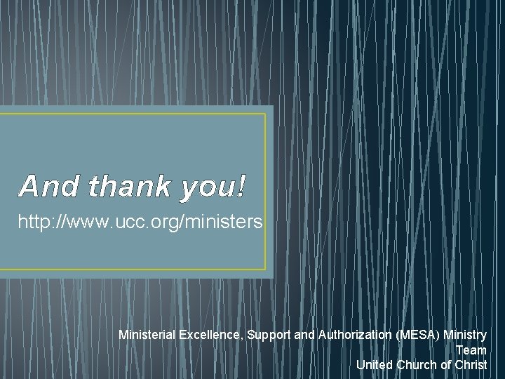 And thank you! http: //www. ucc. org/ministers Ministerial Excellence, Support and Authorization (MESA) Ministry And thank you! http: //www. ucc. org/ministers Ministerial Excellence, Support and Authorization (MESA) Ministry