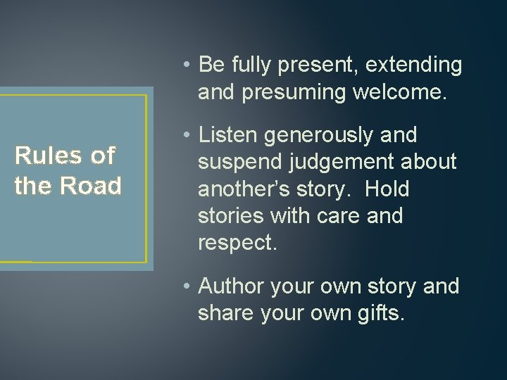 • Be fully present, extending and presuming welcome. Rules of the Road • • Be fully present, extending and presuming welcome. Rules of the Road •