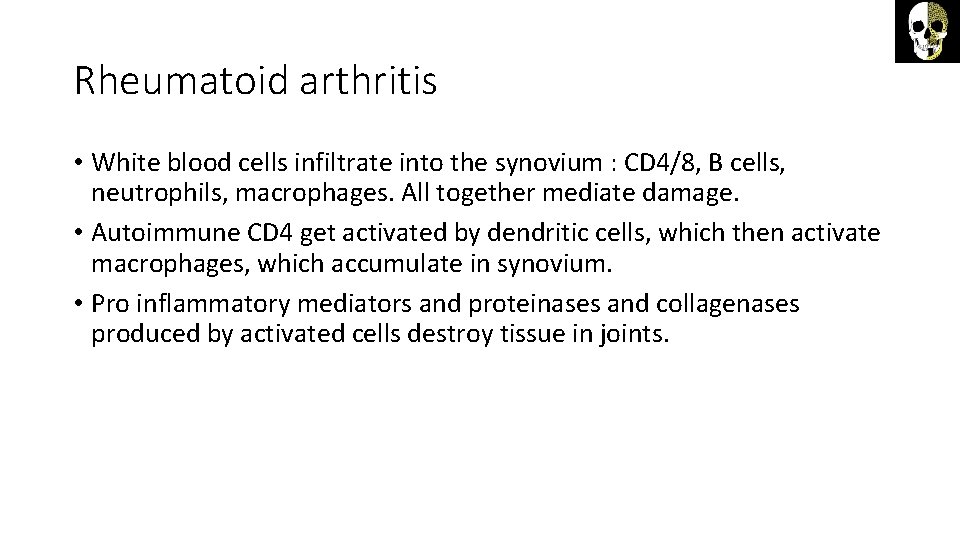 Rheumatoid arthritis • White blood cells infiltrate into the synovium : CD 4/8, B