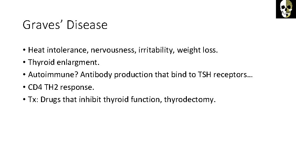 Graves’ Disease • Heat intolerance, nervousness, irritability, weight loss. • Thyroid enlargment. • Autoimmune?