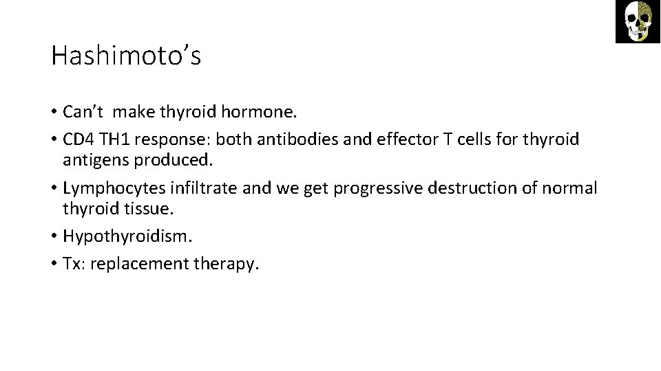 Hashimoto’s • Can’t make thyroid hormone. • CD 4 TH 1 response: both antibodies