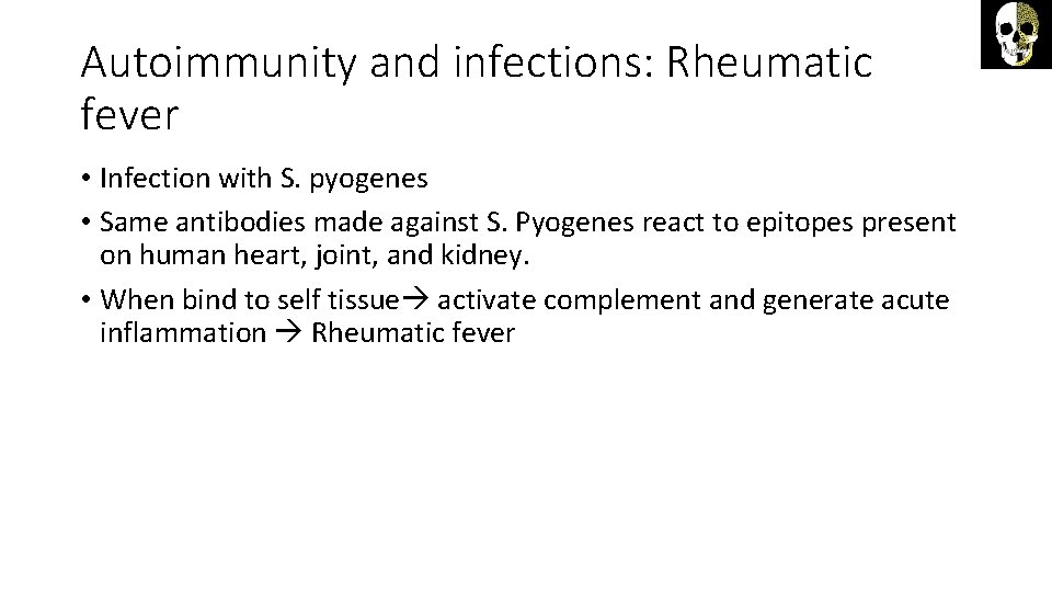 Autoimmunity and infections: Rheumatic fever • Infection with S. pyogenes • Same antibodies made