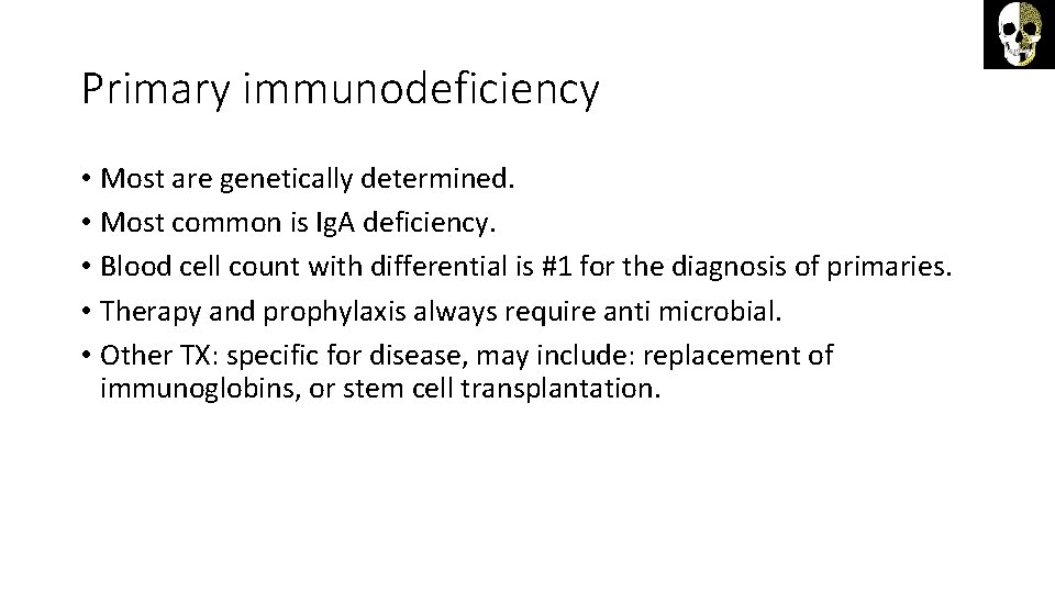 Primary immunodeficiency • Most are genetically determined. • Most common is Ig. A deficiency.