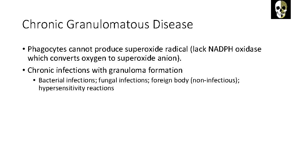 Chronic Granulomatous Disease • Phagocytes cannot produce superoxide radical (lack NADPH oxidase which converts