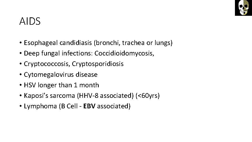 AIDS • Esophageal candidiasis (bronchi, trachea or lungs) • Deep fungal infections: Coccidioidomycosis, •