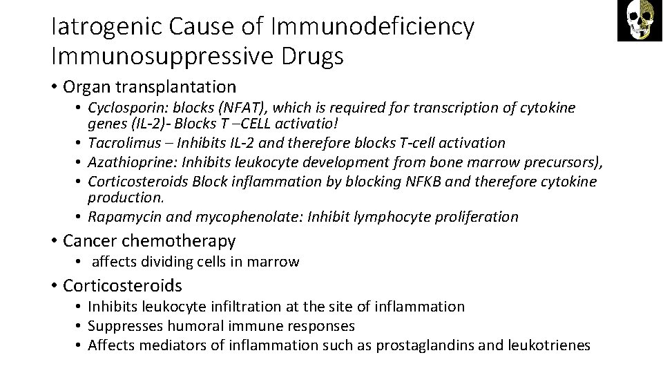 Iatrogenic Cause of Immunodeficiency Immunosuppressive Drugs • Organ transplantation • Cyclosporin: blocks (NFAT), which