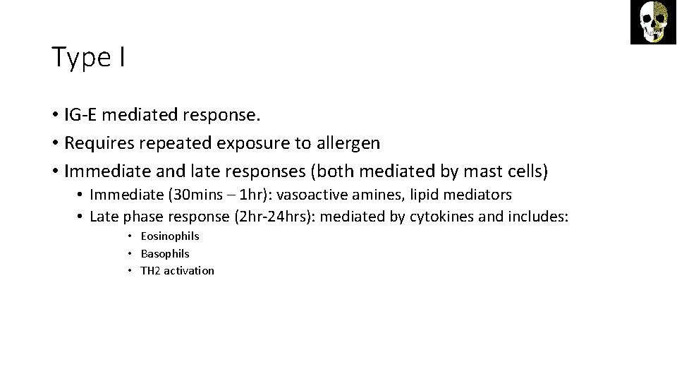 Type I • IG-E mediated response. • Requires repeated exposure to allergen • Immediate