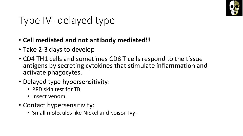 Type IV- delayed type • Cell mediated and not antibody mediated!! • Take 2