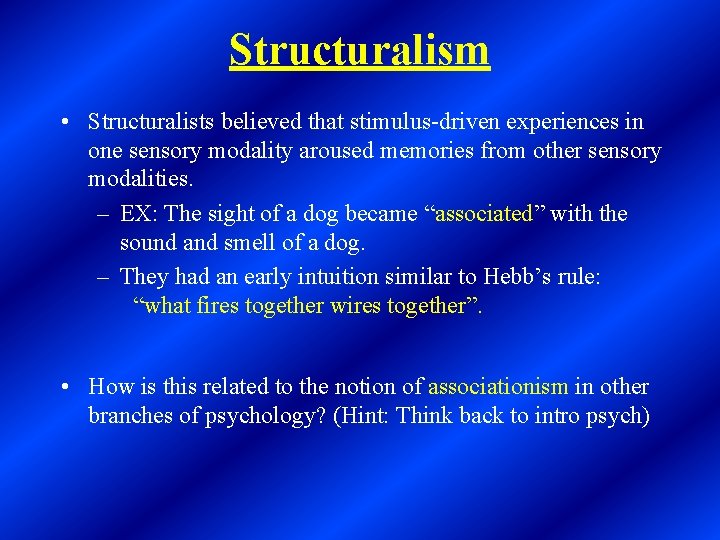 Structuralism • Structuralists believed that stimulus-driven experiences in one sensory modality aroused memories from