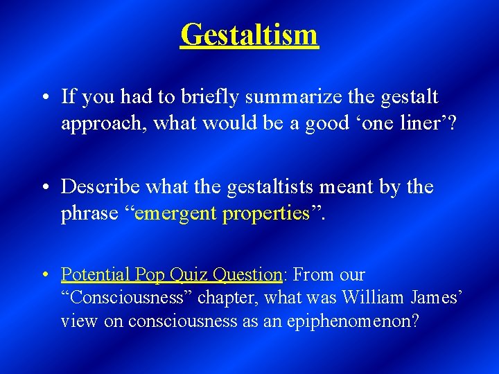 Gestaltism • If you had to briefly summarize the gestalt approach, what would be